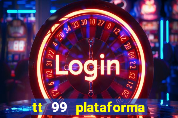 tt 99 plataforma de jogos